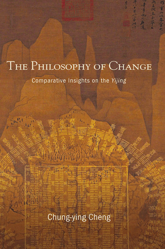 The Philosophy of Change: Comparative Insights on the Yijing
