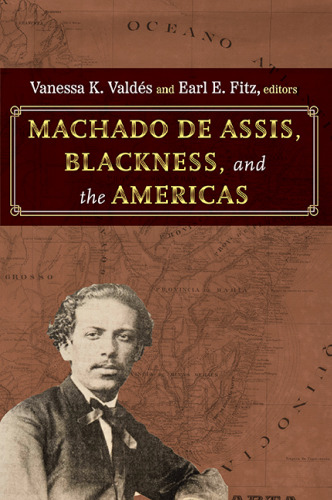 Machado de Assis, Blackness, and the Americas (Suny Series, Afro-Latinx Futures)
