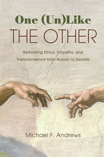 One (Un)Like the Other: Rethinking Ethics, Empathy, and Transcendence from Husserl to Derrida