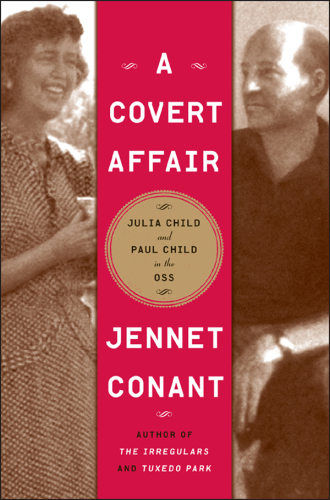 A Covert Affair: Julia Child and Paul Child in the OSS