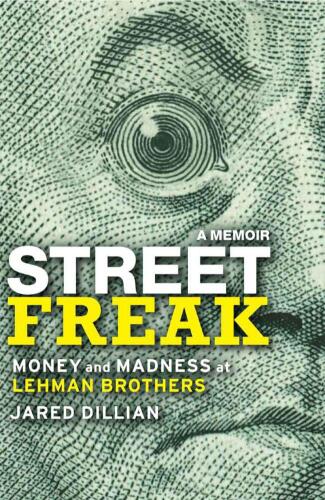 Street Freak: Money and Madness at Lehman Brothers