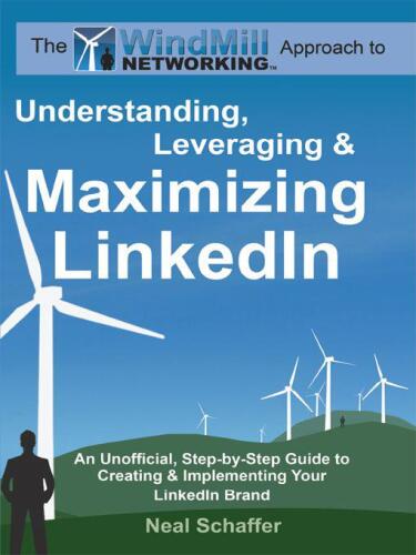Windmill Networking: Understanding, Leveraging & Maximizing Linkedin