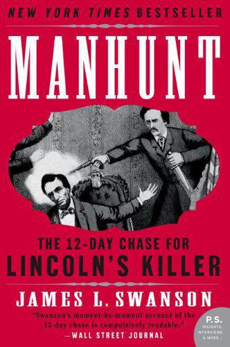 Manhunt The Twelve-day Chase for Lincoln's Killer