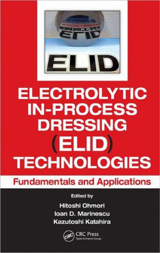 Electrolytic In-Process Dressing (ELID) Technologies: Fundamentals and Applications