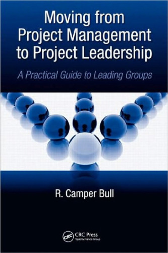 Moving from Project Management to Project Leadership: A Practical Guide to Leading Groups (Industrial Innovation)