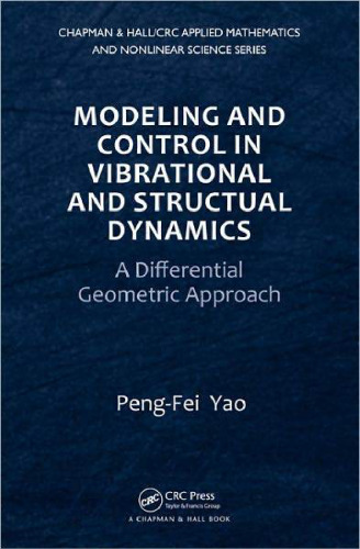 Modeling and Control in Vibrational and Structural Dynamics: A Differential Geometric Approach (Chapman & Hall CRC Applied Mathematics & Nonlinear Science)