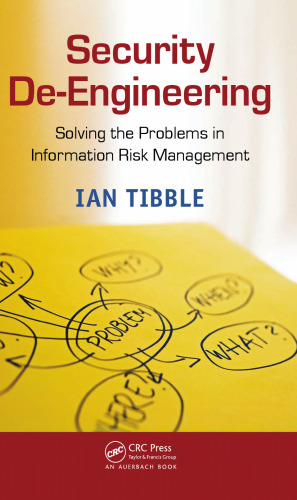 Security De-Engineering: Solving the Problems in Information Risk Management