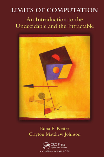 Limits of Computation: An Introduction to the Undecidable and the Intractable