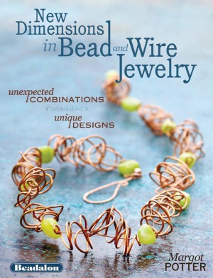 New Dimensions in Bead and Wire Jewelry Unexpected Combinations, Unique Designs