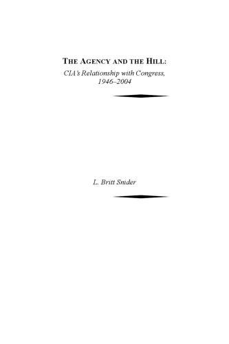 The Agency And The Hill: The CIA's Relationship With Congress, 1946-2004