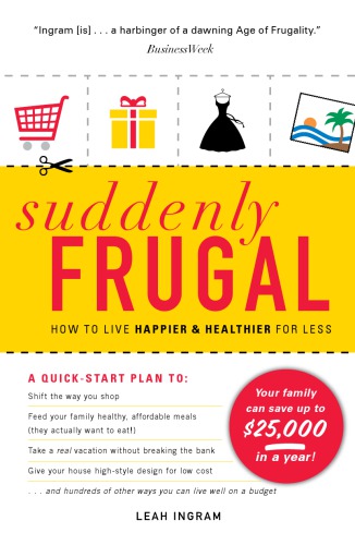 Suddenly Frugal: How to Live Happier and Healthier for Less