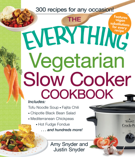 The Everything Vegetarian Slow Cooker Cookbook: Includes Tofu Noodle Soup, Fajita Chili, Chipotle Black Bean Salad, Mediterranean Chickpeas, Hot Fudge Fondue ...and hundreds more!