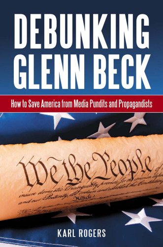 Debunking Glenn Beck: How to Save America from Media Pundits and Propagandists