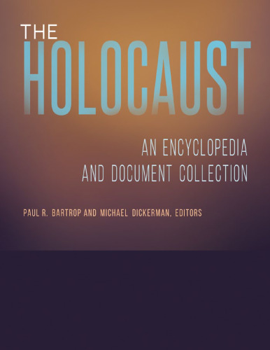 The Holocaust: An Encyclopedia and Document Collection [4 volumes]