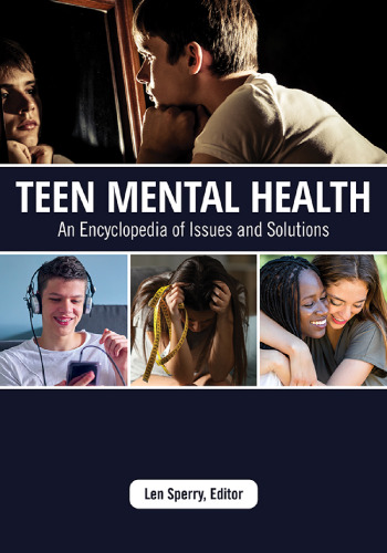 Teen Mental Health: An Encyclopedia of Issues and Solutions