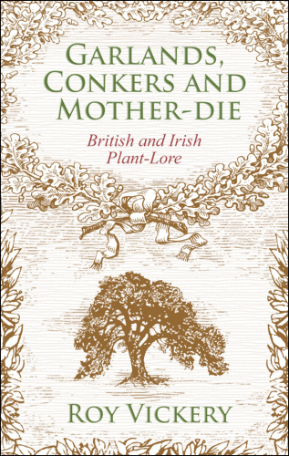 Garlands, Conkers and Mother-Die: British and Irish Plant-lore