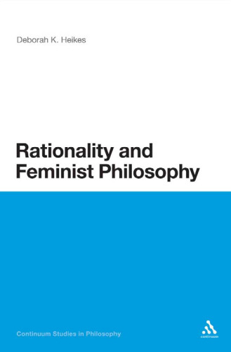 Rationality and Feminist Philosophy (Continuum Studies in Philosophy)