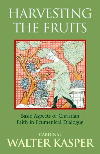 Harvesting the Fruits: Basic Aspects of Christian Faith in Ecumenical Dialogue