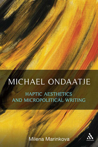 Michael Ondaatje: Haptic Aesthetics and Micropolitical Writing