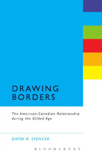 Drawing Borders: The American-Canadian Relationship during the Gilded Age