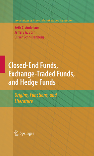 Closed-End Funds, Exchange-Traded Funds, and Hedge Funds (Innovations in Financial Markets and Institutions, 18)
