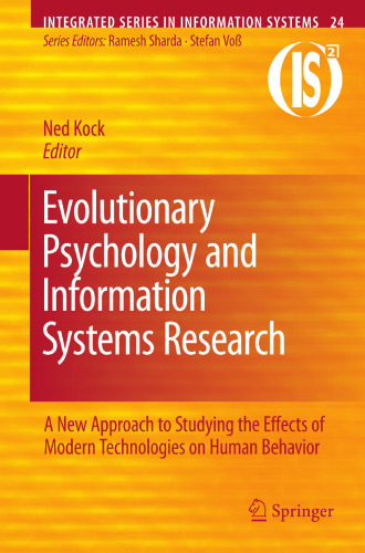 Evolutionary Psychology and Information Systems Research: A New Approach to Studying the Effects of Modern Technologies on Human Behavior (Integrated Series in Information Systems, 24)