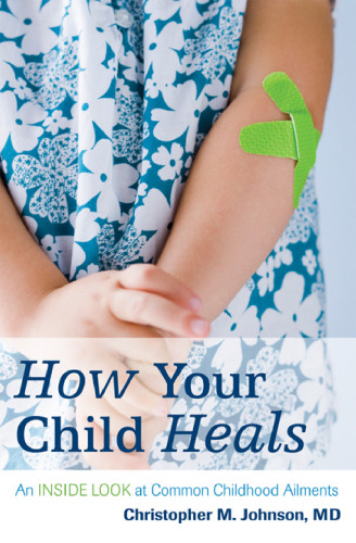 How Your Child Heals: An Inside Look at Common Childhood Ailments