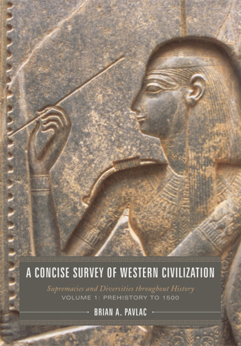 A Concise Survey of Western Civilization: Supremacies and Diversities throughout History, Vol. 1: Prehistory to 1500