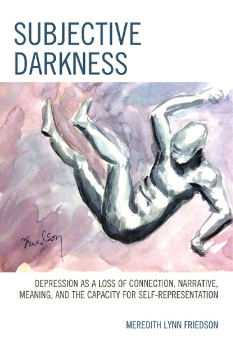 Subjective Darkness: Depression as a Loss of Connection, Narrative, Meaning, and the Capacity for Self-Representation