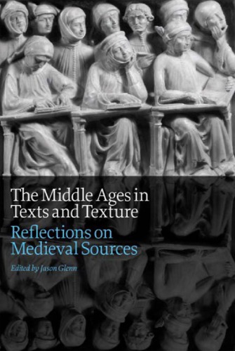 The Middle Ages in Texts and Texture: Reflections on Medieval Sources