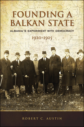 Founding a Balkan State: Albania's Experiment with Democracy, 1920-1925