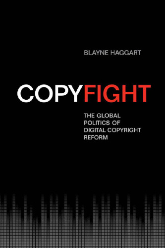 Copyfight: The Global Politics of Digital Copyright Reform