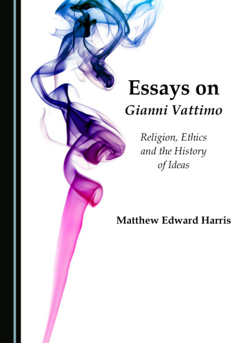 Essays on Gianni Vattimo: Religion, Ethics and the History of Ideas