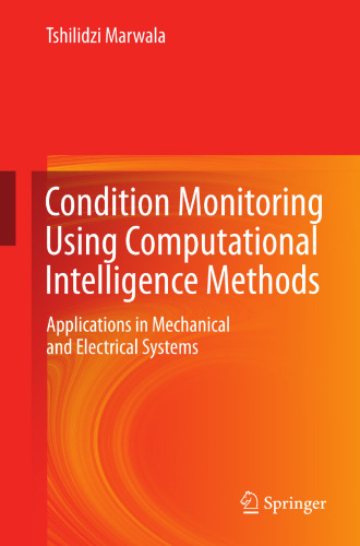 Condition Monitoring Using Computational Intelligence Methods: Applications in Mechanical and Electrical Systems