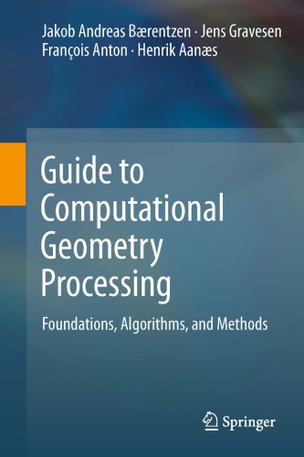 Guide to Computational Geometry Processing: Foundations, Algorithms, and Methods