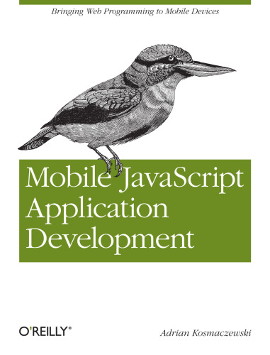 Mobile JavaScript Application Development: Bringing Web Programming to Mobile Devices