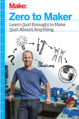 Zero to Maker: Learn (Just Enough) to Make (Just About) Anything