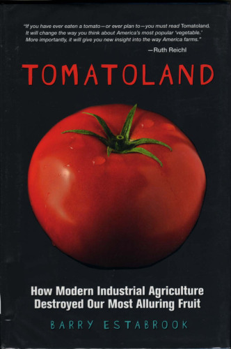 Tomatoland: How Modern Industrial Agriculture Destroyed Our Most Alluring Fruit
