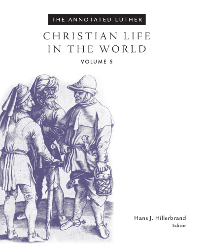 The Annotated Luther, Volume 5: Christian Life in the World