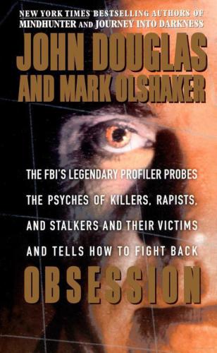 Obsession: The FBI’s Legendary Profiler Probes the Psyches of Killers, Rapists and Stalkers and Their Victims and Tells How to Fight Back