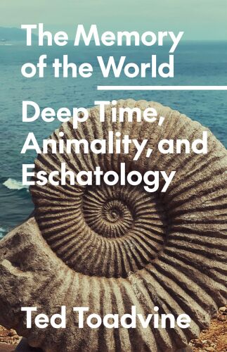 The Memory of the World: Deep Time, Animality, and Eschatology