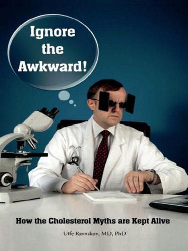 Ignore the awkward!: how the cholesterol myths are kept alive