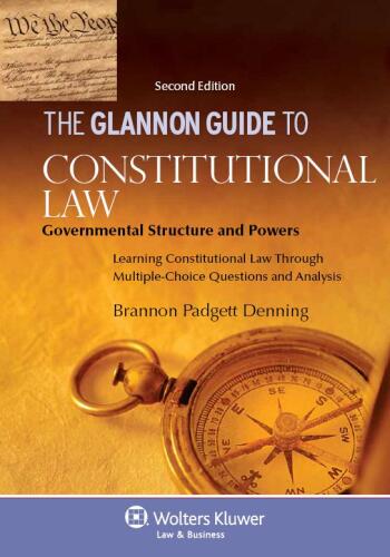 Glannon Guide to Constitutional Law: Governmental Structure and Powers, Second Edition: Learning Constitutional Law Through Multiple-Choice Questions and Analysis