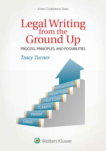 Legal Writing from the Ground Up: Process, Principles, and Possibilities