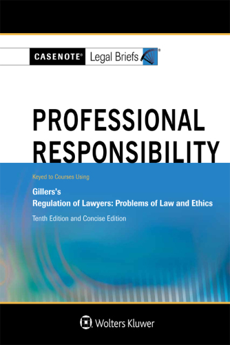 Casenote Legal Briefs for Professional Responsibility Keyed to Gillers, Tenth Edition and Concise Edition