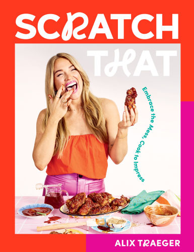 Scratch That: Embrace the Mess, Cook to Impress - A Cookbook