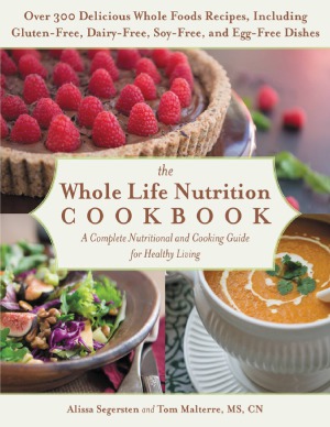 The Whole Life Nutrition Cookbook Over 300 Delicious Whole Foods Recipes, Including Gluten-Free, Dairy-Free, Soy-Free, and Egg-Free Dishes