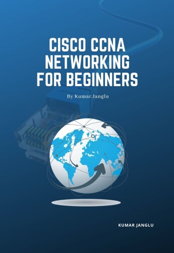 Cisco CCNA Networking for Beginners: By Kumar Janglu