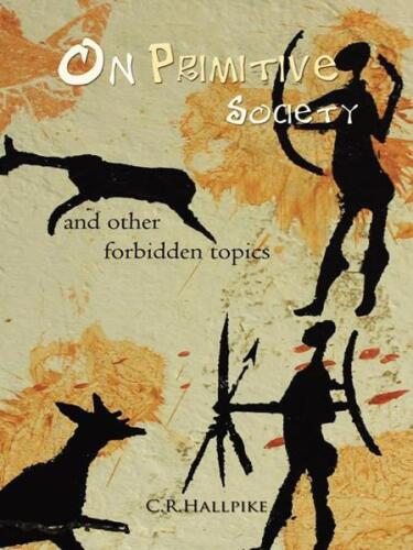 On Primitive Society: And other Forbidden Topics