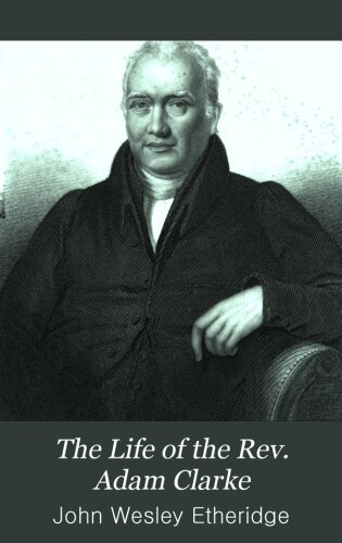 The Life of the REV. Adam Clarke